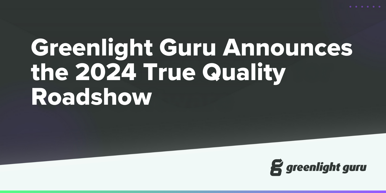 Greenlight Guru Announces The 2024 True Quality Roadshow   Greenlight Guru Announces The 2024 True Quality Roadshow #keepProtocol